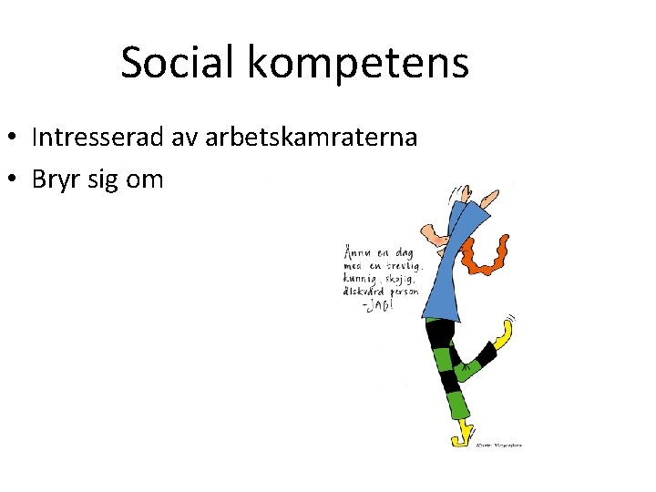 Social kompetens • Intresserad av arbetskamraterna • Bryr sig om 