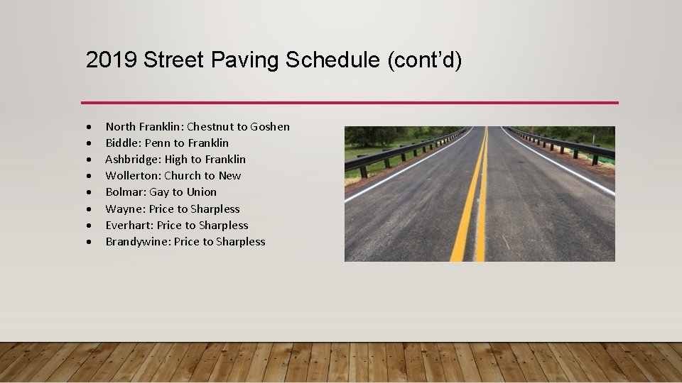 2019 Street Paving Schedule (cont’d) North Franklin: Chestnut to Goshen Biddle: Penn to Franklin