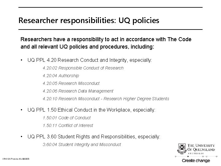 Researcher responsibilities: UQ policies Researchers have a responsibility to act in accordance with The