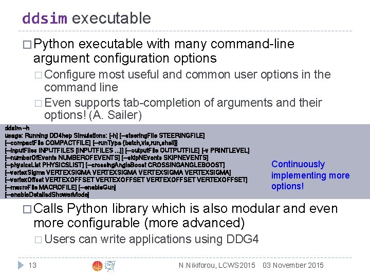 ddsim executable � Python executable with many command-line argument configuration options � Configure most