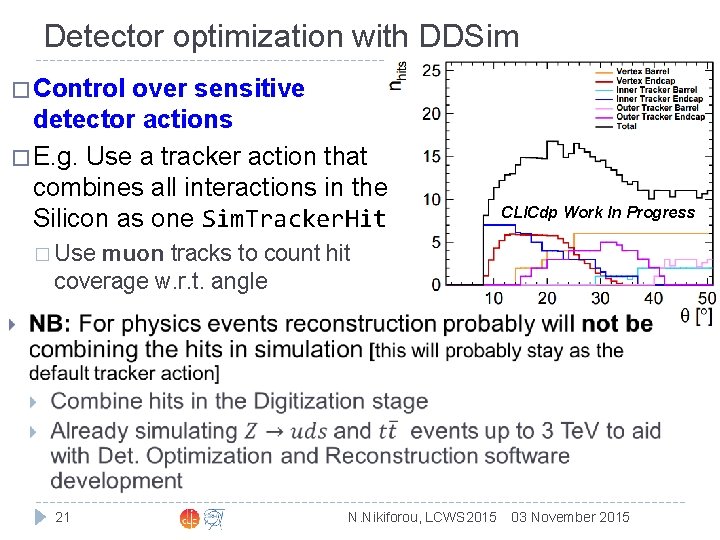 Detector optimization with DDSim � Control over sensitive detector actions � E. g. Use