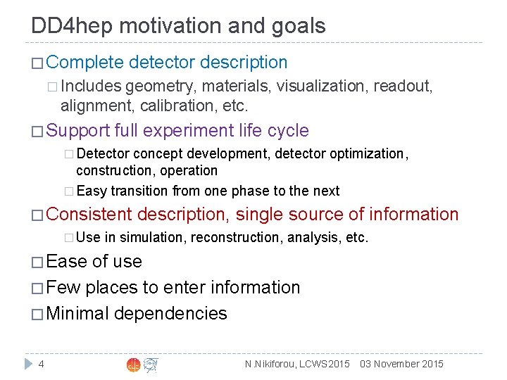 DD 4 hep motivation and goals � Complete detector description � Includes geometry, materials,