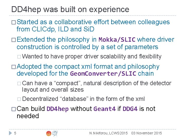 DD 4 hep was built on experience � Started as a collaborative effort between