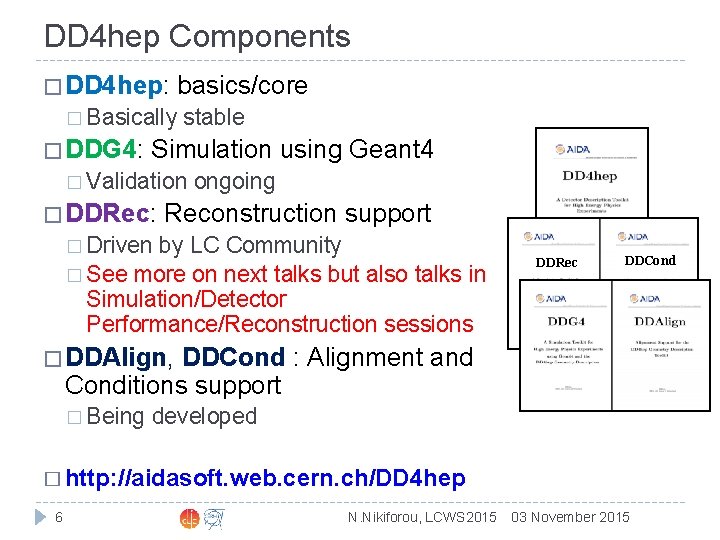 DD 4 hep Components � DD 4 hep: basics/core � Basically stable � DDG