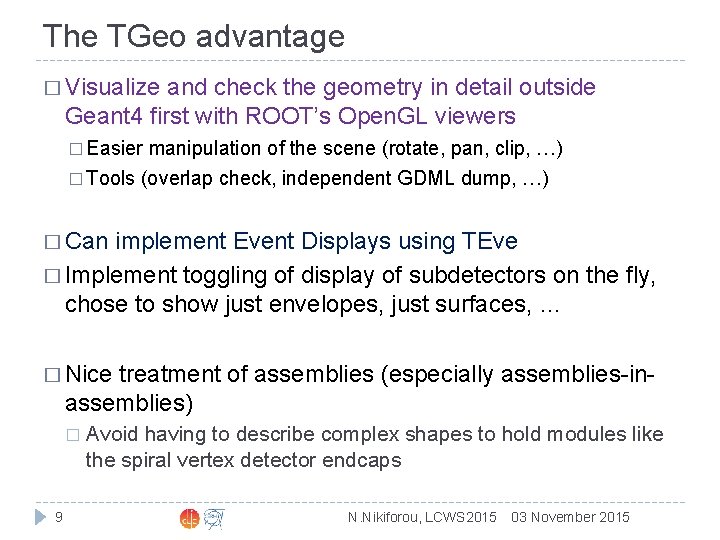 The TGeo advantage � Visualize and check the geometry in detail outside Geant 4