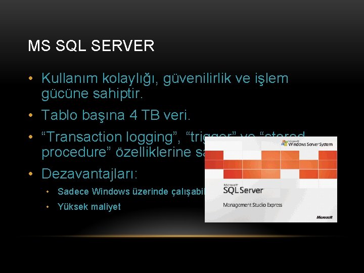 MS SQL SERVER • Kullanım kolaylığı, güvenilirlik ve işlem gücüne sahiptir. • Tablo başına