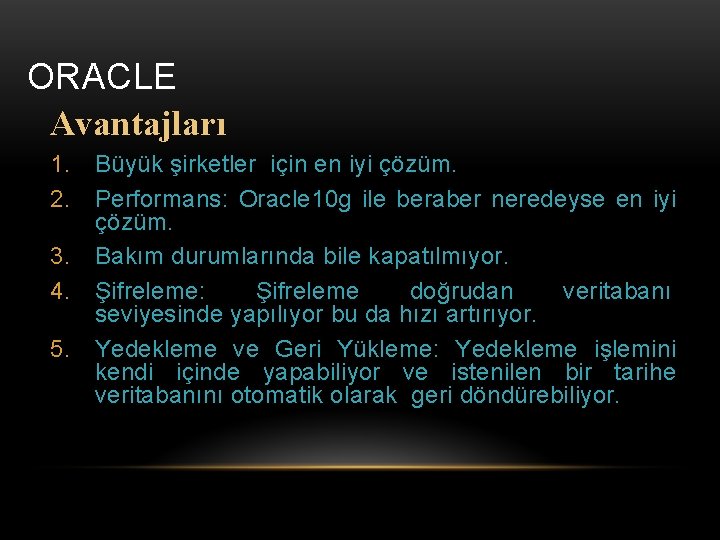 ORACLE Avantajları 1. Büyük şirketler için en iyi çözüm. 2. Performans: Oracle 10 g