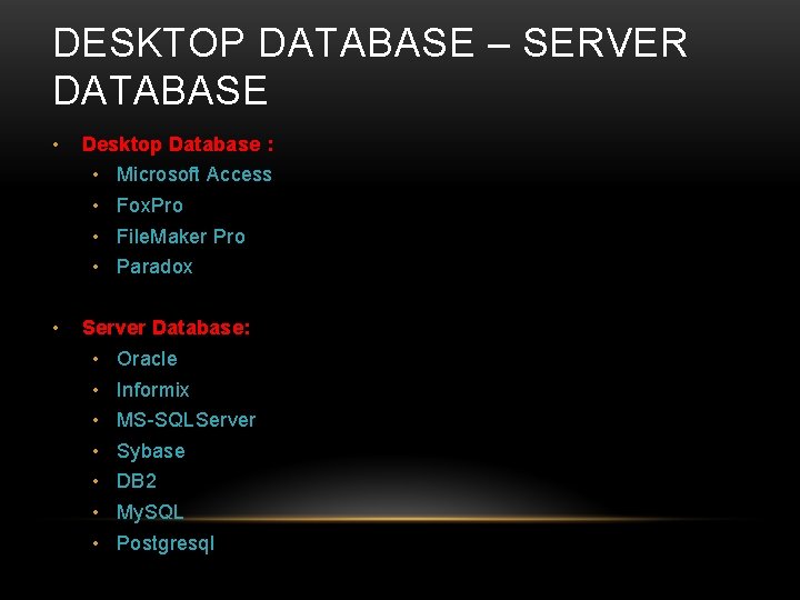 DESKTOP DATABASE – SERVER DATABASE • Desktop Database : • • • Microsoft Access
