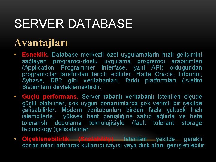 SERVER DATABASE Avantajları • Esneklik. Database merkezli özel uygulamalarin hızlı gelişimini sağlayan programci-dostu uygulama