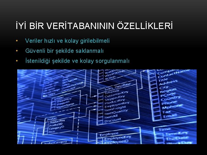 İYİ BİR VERİTABANININ ÖZELLİKLERİ • Veriler hızlı ve kolay girilebilmeli • Güvenli bir şekilde