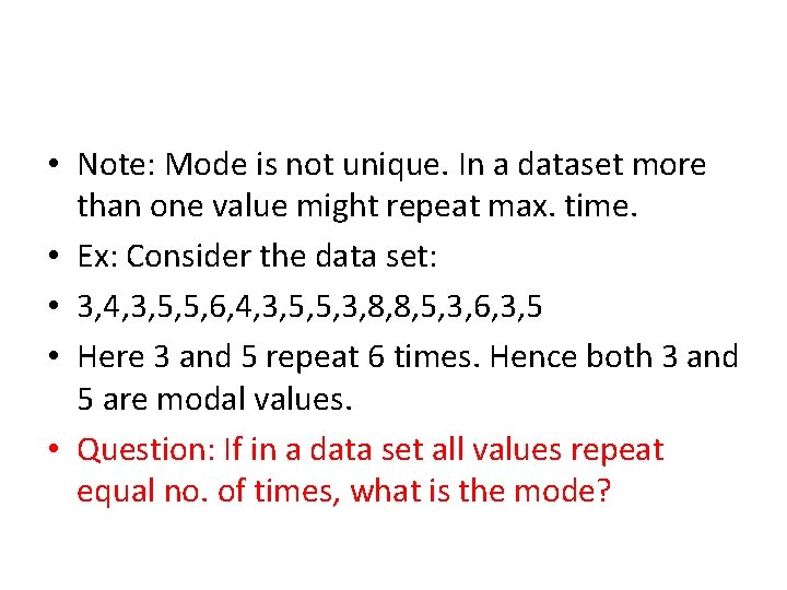  • Note: Mode is not unique. In a dataset more than one value