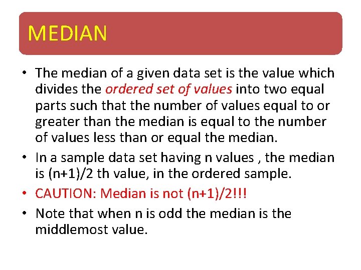 MEDIAN • The median of a given data set is the value which divides