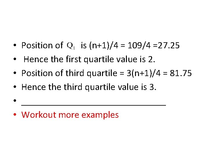  • • • Position of is (n+1)/4 = 109/4 =27. 25 Hence the