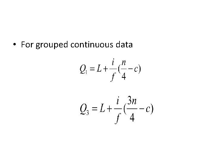  • For grouped continuous data 