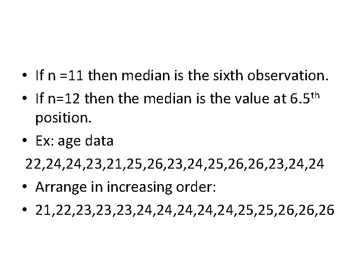 • If n =11 then median is the sixth observation. • If n=12