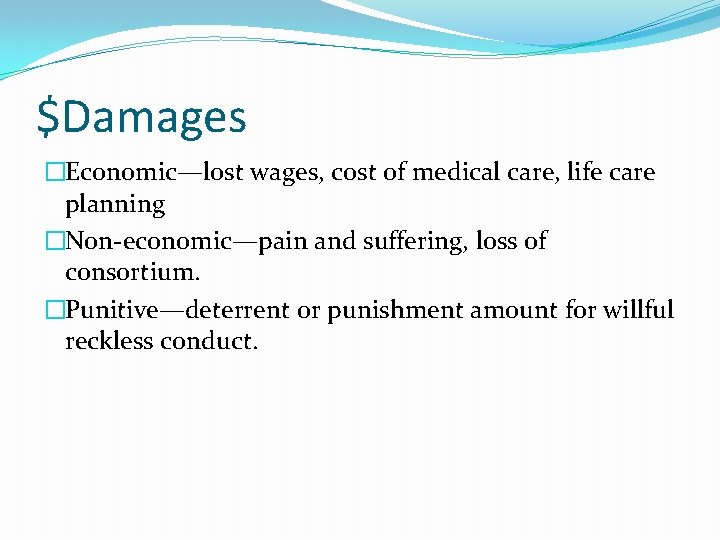 $Damages �Economic—lost wages, cost of medical care, life care planning �Non-economic—pain and suffering, loss