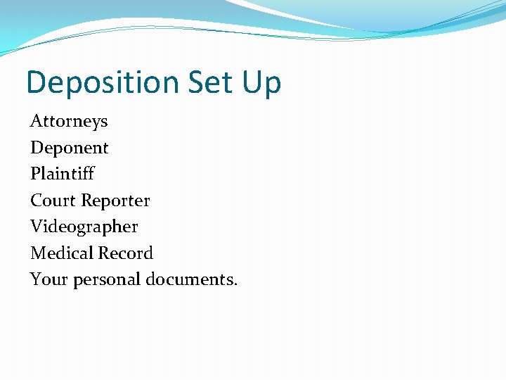 Deposition Set Up Attorneys Deponent Plaintiff Court Reporter Videographer Medical Record Your personal documents.