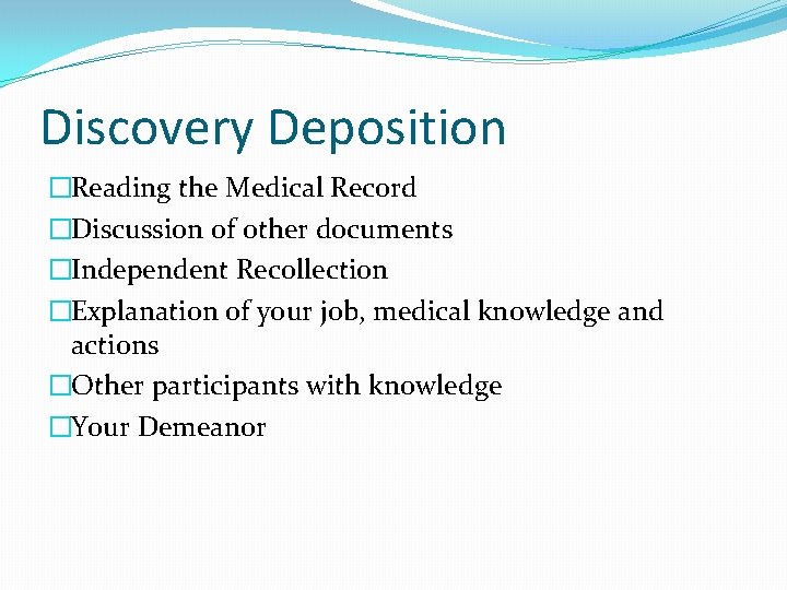 Discovery Deposition �Reading the Medical Record �Discussion of other documents �Independent Recollection �Explanation of