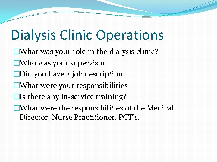 Dialysis Clinic Operations �What was your role in the dialysis clinic? �Who was your