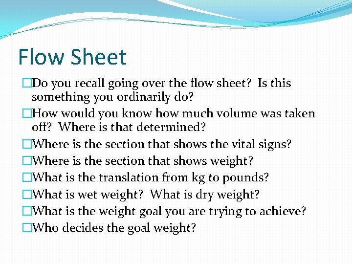 Flow Sheet �Do you recall going over the flow sheet? Is this something you