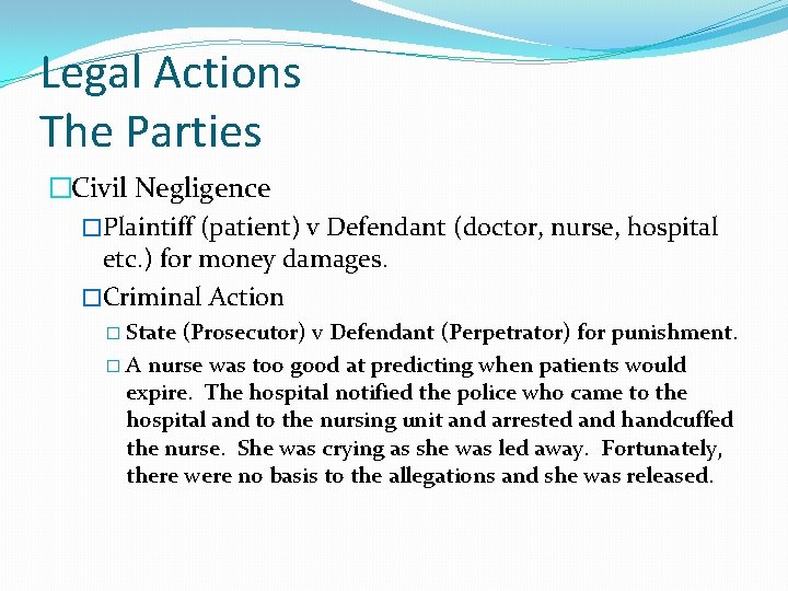 Legal Actions The Parties �Civil Negligence �Plaintiff (patient) v Defendant (doctor, nurse, hospital etc.