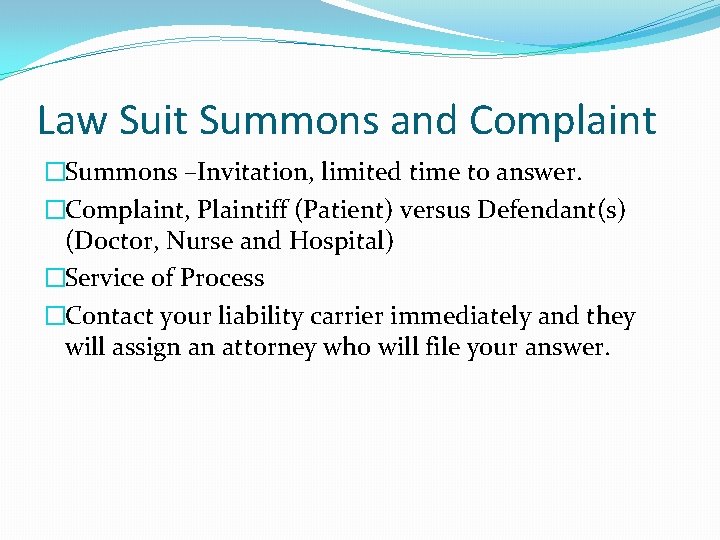 Law Suit Summons and Complaint �Summons –Invitation, limited time to answer. �Complaint, Plaintiff (Patient)