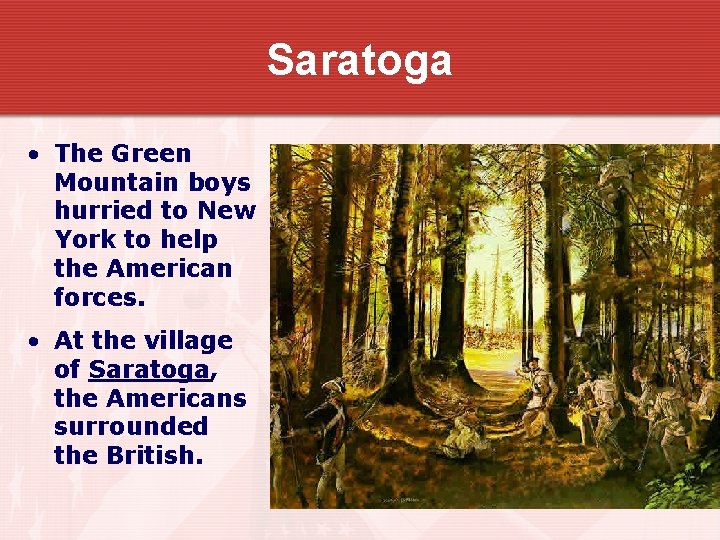 Saratoga • The Green Mountain boys hurried to New York to help the American