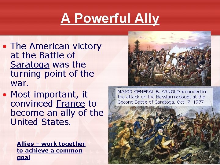 A Powerful Ally • The American victory at the Battle of Saratoga was the