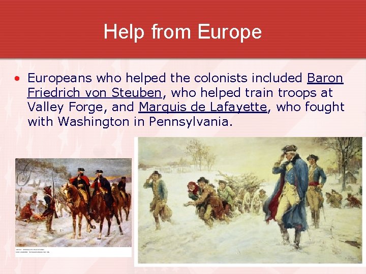 Help from Europe • Europeans who helped the colonists included Baron Friedrich von Steuben,