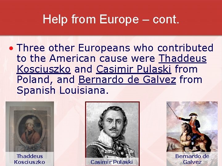 Help from Europe – cont. • Three other Europeans who contributed to the American