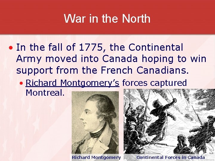 War in the North • In the fall of 1775, the Continental Army moved