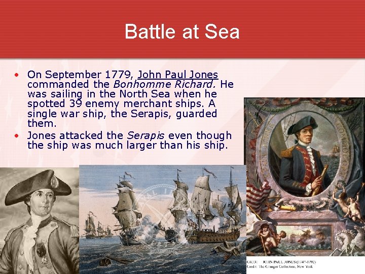 Battle at Sea • On September 1779, John Paul Jones commanded the Bonhomme Richard.
