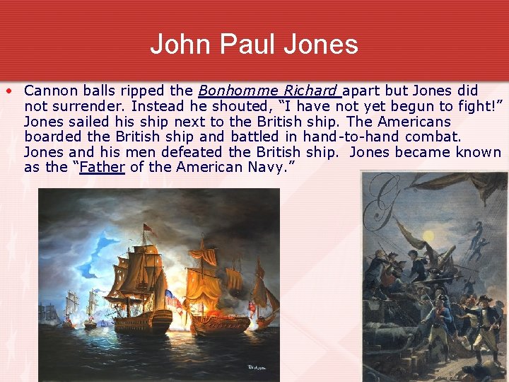John Paul Jones • Cannon balls ripped the Bonhomme Richard apart but Jones did