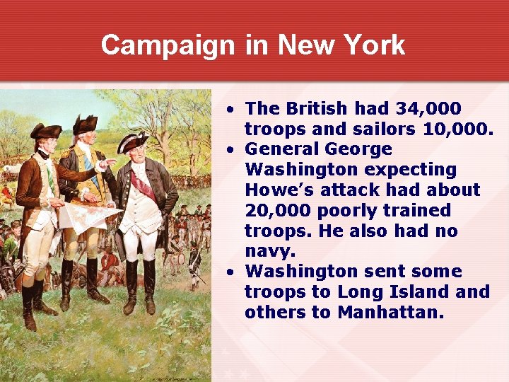 Campaign in New York • The British had 34, 000 troops and sailors 10,