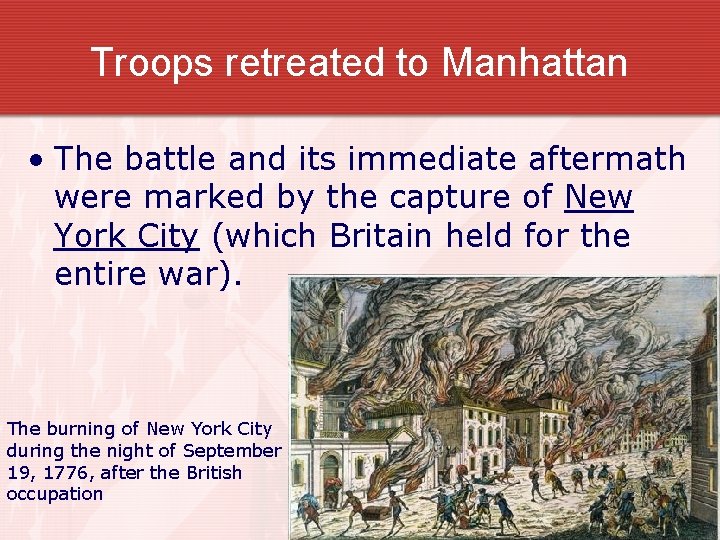 Troops retreated to Manhattan • The battle and its immediate aftermath were marked by
