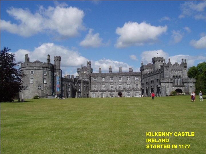 KILKENNY CASTLE IRELAND STARTED IN 1172 