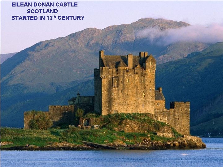 EILEAN DONAN CASTLE SCOTLAND STARTED IN 13 th CENTURY 