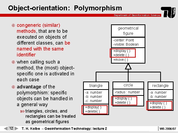 Object-orientation: Polymorphism Department of Geoinformation Science congeneric (similar) methods, that are to be executed