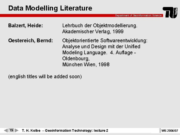 Data Modelling Literature Department of Geoinformation Science Balzert, Heide: Lehrbuch der Objektmodellierung. Akademischer Verlag,