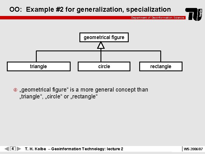 OO: Example #2 for generalization, specialization Department of Geoinformation Science geometrical figure triangle 4