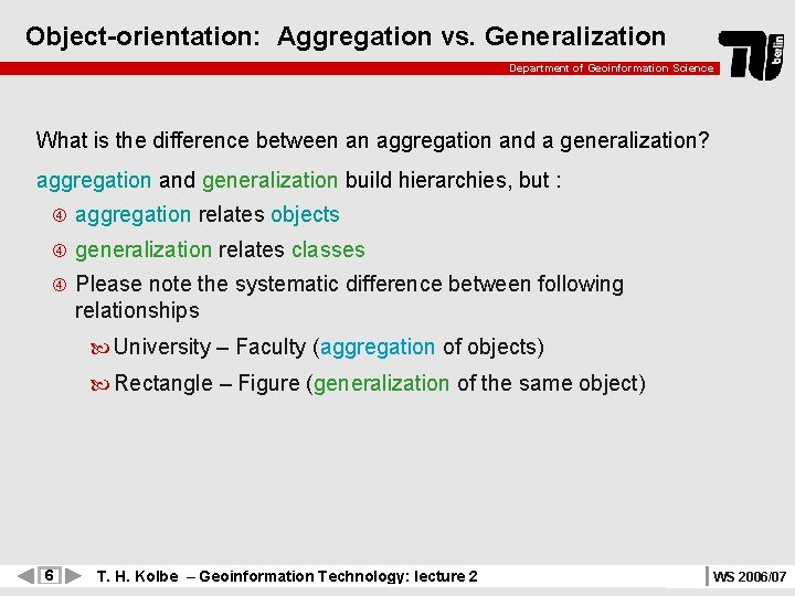 Object-orientation: Aggregation vs. Generalization Department of Geoinformation Science What is the difference between an