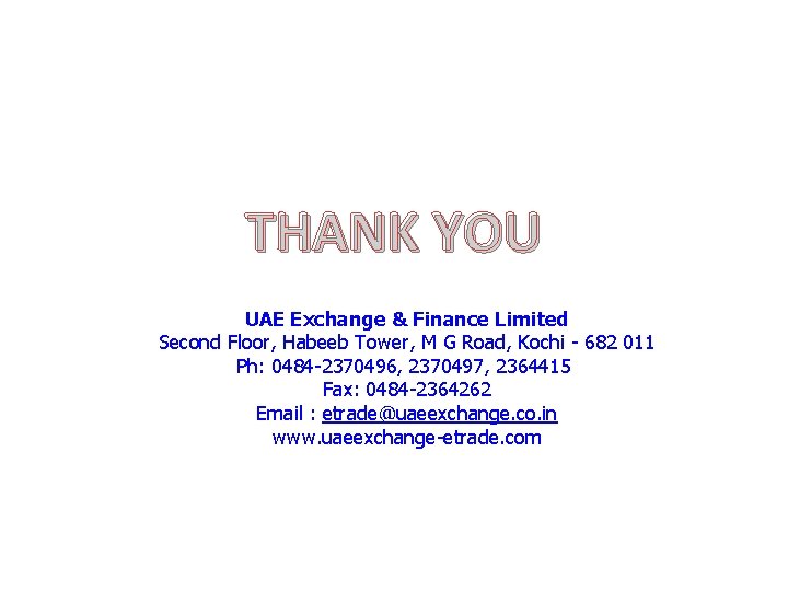 THANK YOU UAE Exchange & Finance Limited Second Floor, Habeeb Tower, M G Road,