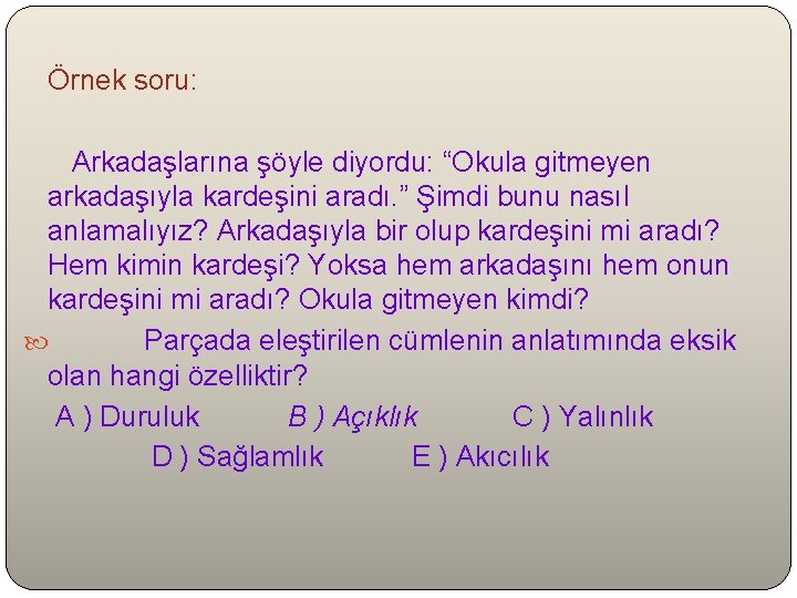  Örnek soru: Arkadaşlarına şöyle diyordu: “Okula gitmeyen arkadaşıyla kardeşini aradı. ” Şimdi bunu