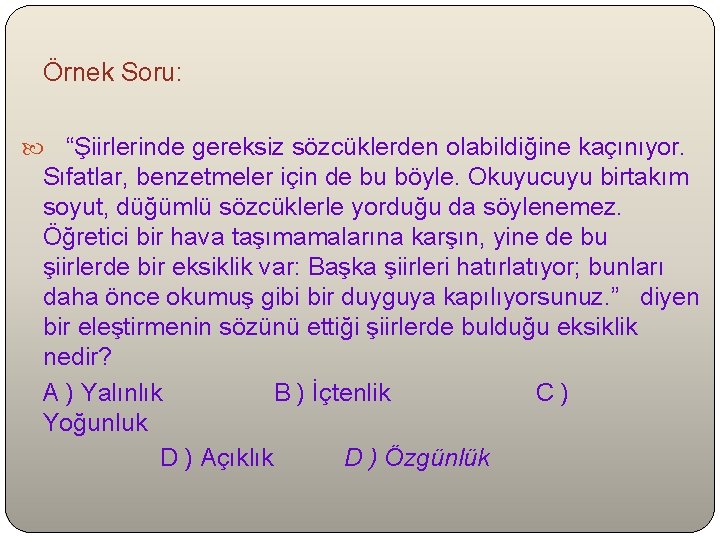  Örnek Soru: “Şiirlerinde gereksiz sözcüklerden olabildiğine kaçınıyor. Sıfatlar, benzetmeler için de bu böyle.