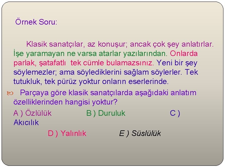  Örnek Soru: Klasik sanatçılar, az konuşur; ancak çok şey anlatırlar. İşe yaramayan ne