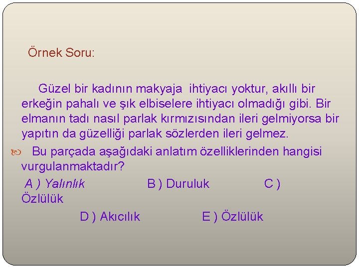  Örnek Soru: Güzel bir kadının makyaja ihtiyacı yoktur, akıllı bir erkeğin pahalı ve