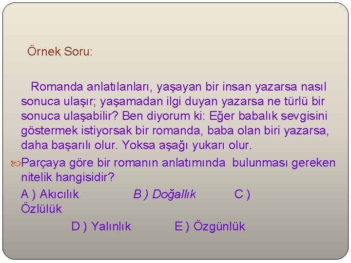  Örnek Soru: Romanda anlatılanları, yaşayan bir insan yazarsa nasıl sonuca ulaşır; yaşamadan ilgi