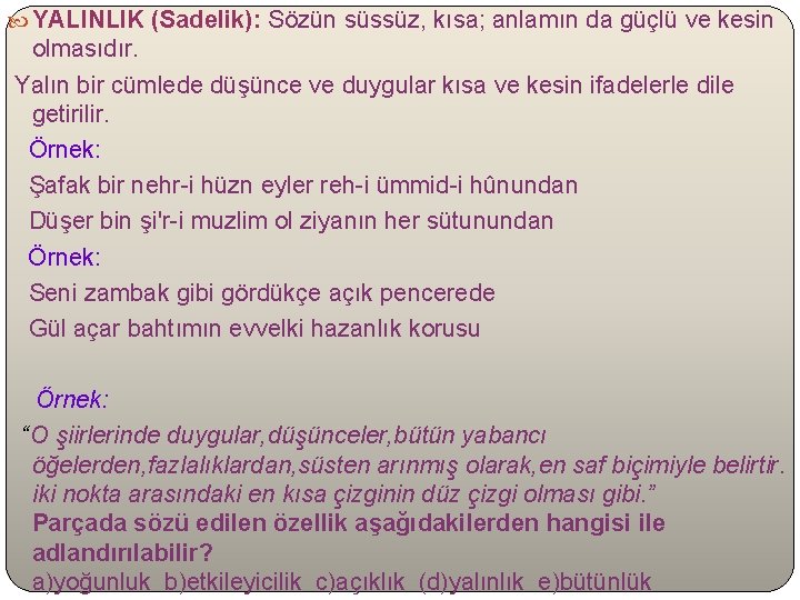  YALINLIK (Sadelik): Sözün süssüz, kısa; anlamın da güçlü ve kesin olmasıdır. Yalın bir