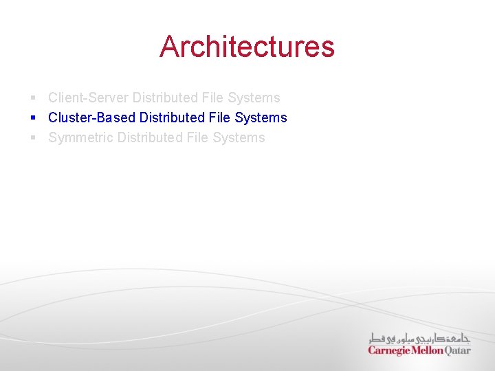 Architectures § Client-Server Distributed File Systems § Cluster-Based Distributed File Systems § Symmetric Distributed