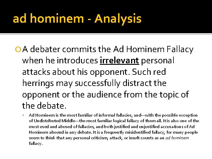 ad hominem - Analysis A debater commits the Ad Hominem Fallacy when he introduces